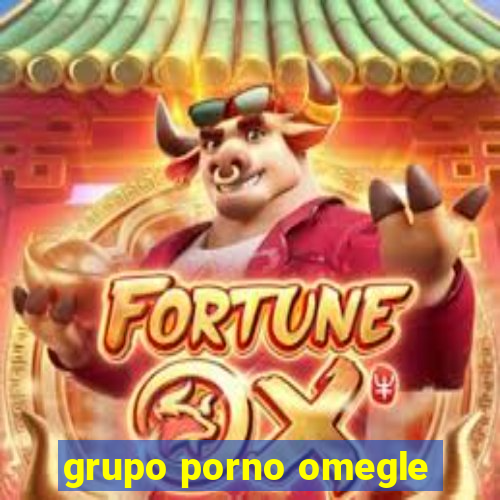 grupo porno omegle